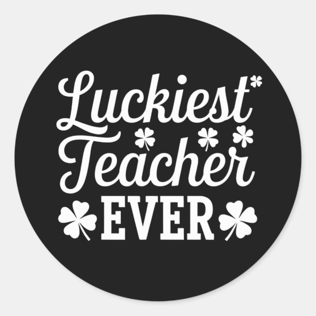 Luckiest Teacher Ever Teaching St Patrick's Day Classic Round Sticker (Front)