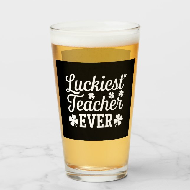 Luckiest Teacher Ever Teaching St Patrick's Day Glass (Front Filled)