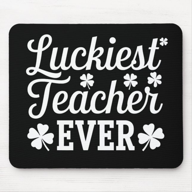 Luckiest Teacher Ever Teaching St Patrick's Day Mouse Pad (Front)