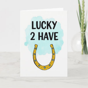 Lucky 2 Have You Card