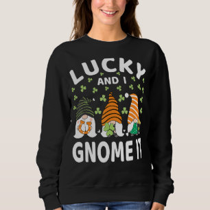 Lucky And I Gnome It St Patrick's Day Gnomes Irish Sweatshirt