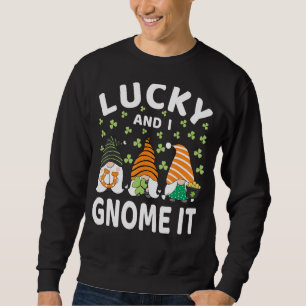 Lucky And I Gnome It St Patrick's Day Gnomes Irish Sweatshirt