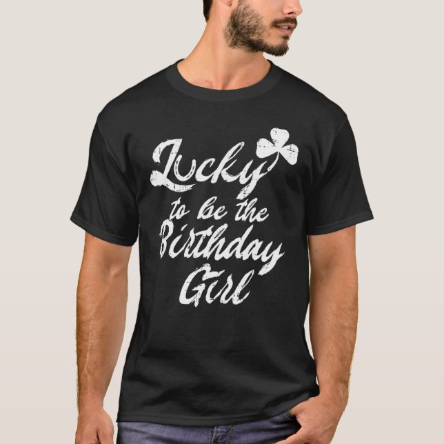 Lucky Birthday Girl Shamrock Born On St Patricks D T-Shirt (Front)