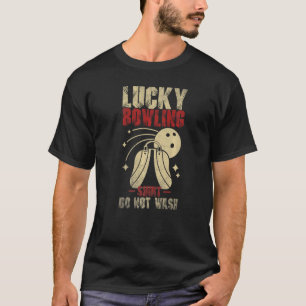 Lucky bowling do not wash Bowler Player Ten Pins T-Shirt