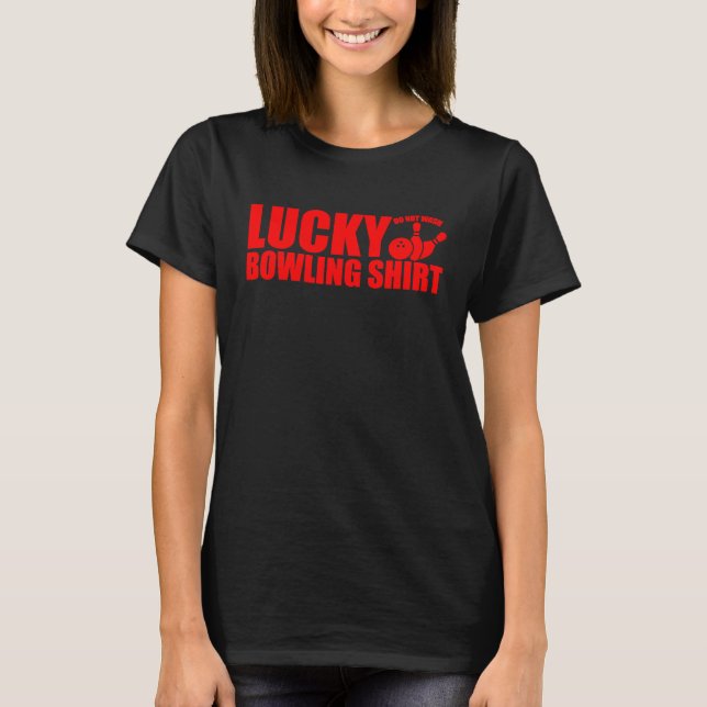 Lucky Bowling Do Not Wash Funny Quote For Bowlers  T-Shirt (Front)