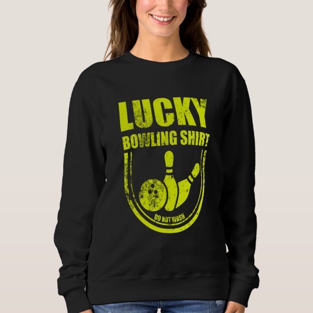 Lucky Bowling Do Not Wash Quote For Bowlers  30 Sweatshirt (Front)