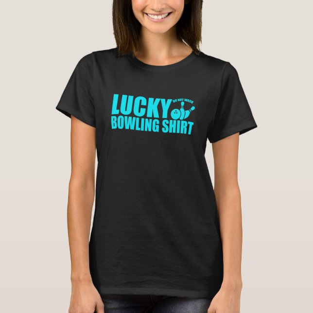 Lucky Bowling Do Not Wash Quote For Bowlers  4 T-Shirt (Front)