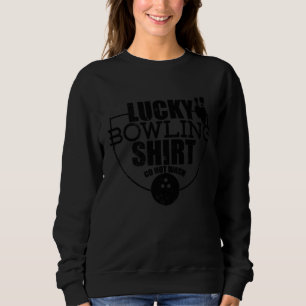 Lucky Bowling Do Not Wash Quote For Bowlers 9 Sweatshirt