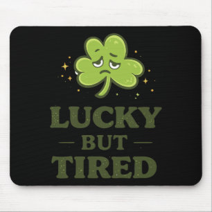 Lucky But Tired Funny Exhausted Clover St Patricks Mouse Pad