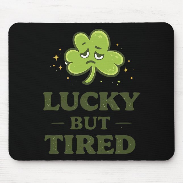 Lucky But Tired Funny Exhausted Clover St Patricks Mouse Pad (Front)