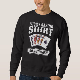 Lucky Casino Do Not Wash Gambling Poker Sweatshirt
