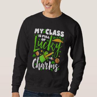 Lucky Charms My Class Is Full Of Lucky Charms Sweatshirt