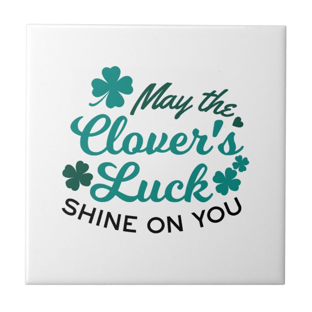Lucky Clover Charm - May the Clover's Luck Shine Ceramic Tile (Front)