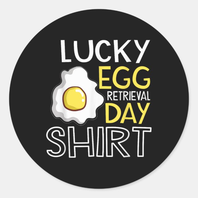 Lucky Egg Retrieval Day Embryo Transfer Egg Retrie Classic Round Sticker (Front)