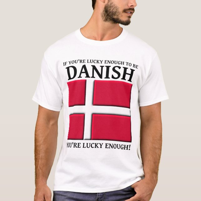 Lucky Enough To Be Danish Shirt (Front)