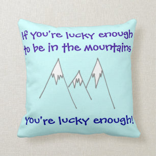 Lucky enough to be in mountains cushion