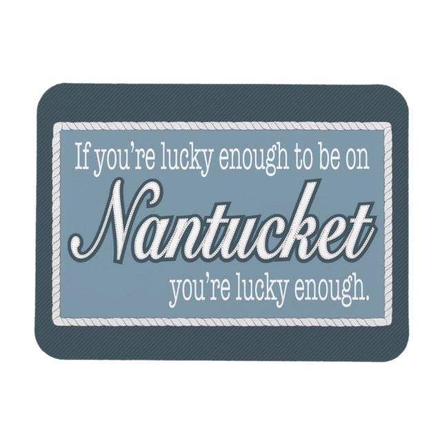Lucky Enough to be on Nantucket Fridge Magnet (Horizontal)