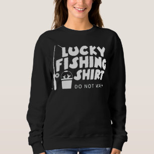 Lucky Fishing  Do Not Wash 2 Sweatshirt