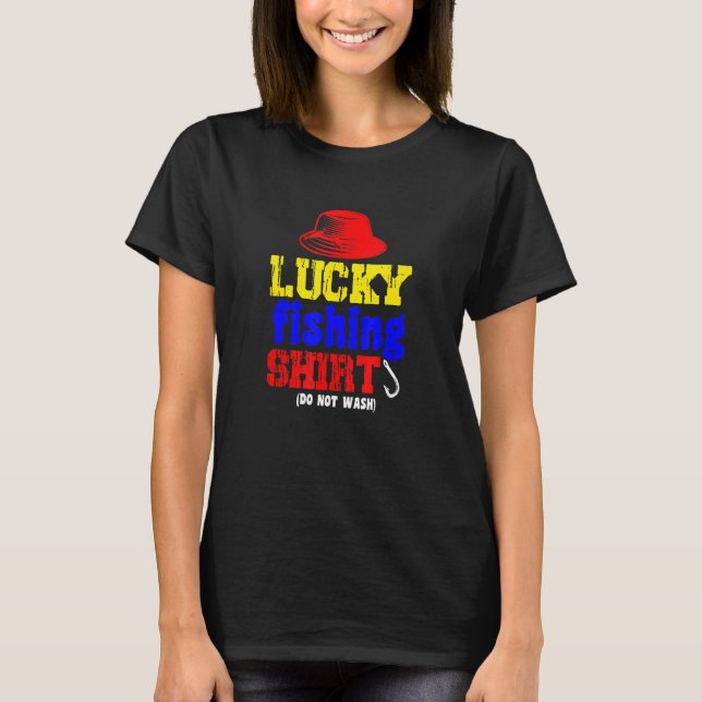 Lucky Fishing Do Not Wash Fish Sports Angler Sayin T-Shirt (Front)