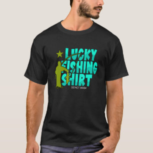 Lucky Fishing Do Not Wash Fisherman T-Shirt