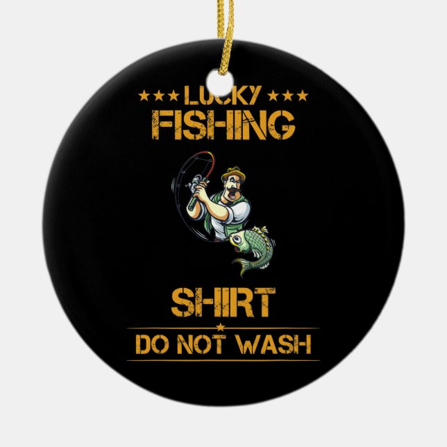 Lucky Fishing Do Not Wash Funny Text  Ceramic Ornament (Front)