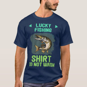 Lucky Fishing Do Not WashFunny Quote Sarcastic 231 T-Shirt