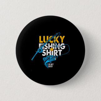 Lucky Fishing Shirt Do Not Wash For A Fisherman 6 Cm Round Badge