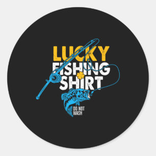 Lucky Fishing Shirt Do Not Wash For A Fisherman  Classic Round Sticker