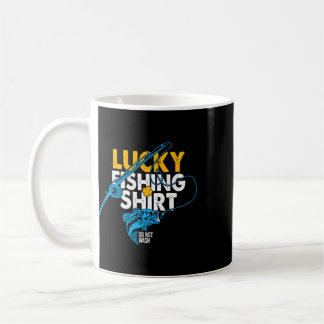 Lucky Fishing Shirt Do Not Wash For A Fisherman Coffee Mug