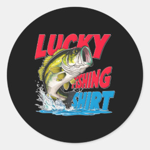 Lucky Fishing Shirt Funny B Fisherman Fun Anglers Classic Round Sticker
