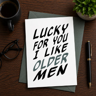 lucky for you I like older men birthday Handsome Holiday Card