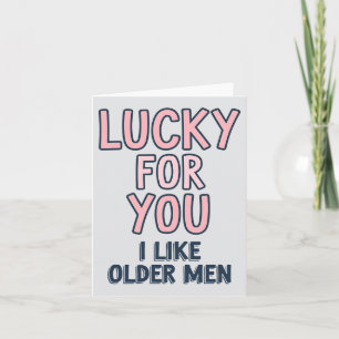 Lucky For You I Like Older Men Funny Birthday Card