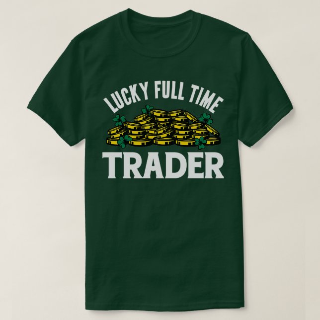 Lucky Full Time Trader T-Shirt (Design Front)