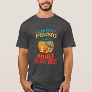 Lucky Funny Fishing  Do Not Wash Funny Fisher Fish T-Shirt