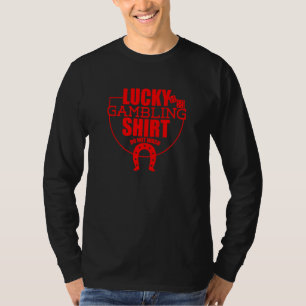 Lucky Gambling Quote For Casino Gamblers Party 7 T-Shirt