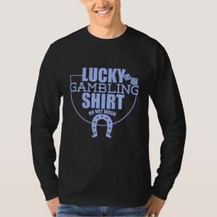 Lucky Gambling Quote For Casino Gamblers Party T-Shirt
