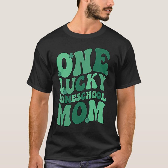Lucky Homeschool Mom St Patrick's Day Homeschoolin T-Shirt (Front)