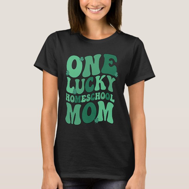 Lucky Homeschool Mom St Patrick's Day Homeschoolin T-Shirt (Front)