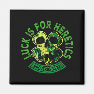 Lucky is for heretics proverbs 16_33 st patricksLu Magnet
