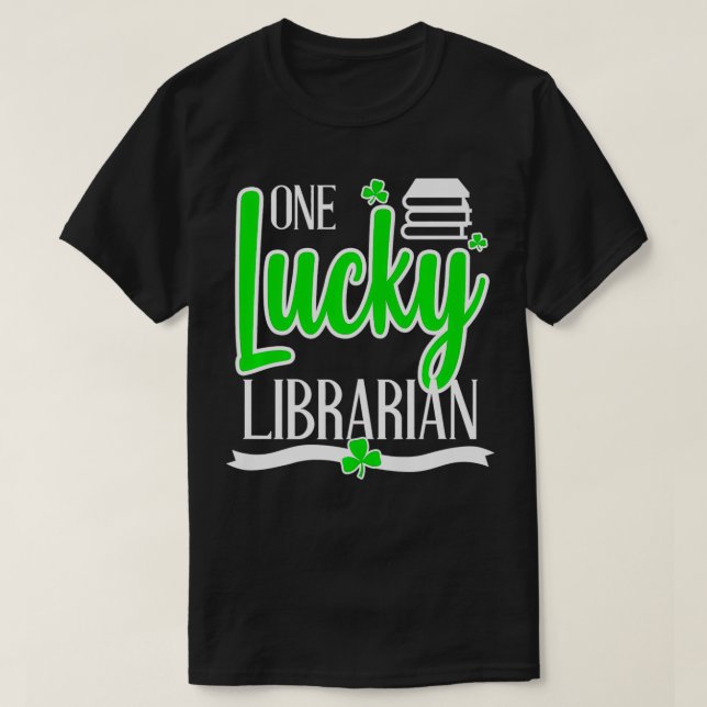 Lucky Librarian St Patricks Day Library Science Ma T-Shirt (Design Front)