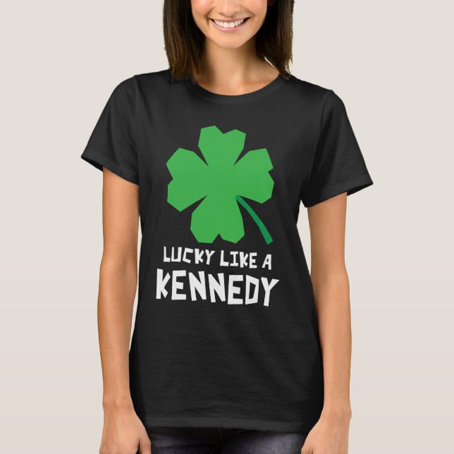 Lucky Like A Kennedy Shamrock St Patricks Day T-Shirt (Front)