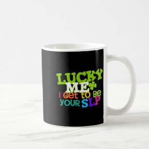 Lucky me i get to be your slp speech teacher coffee mug