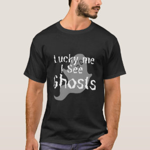 Lucky Me I See Ghosts - Scary T-Shirt
