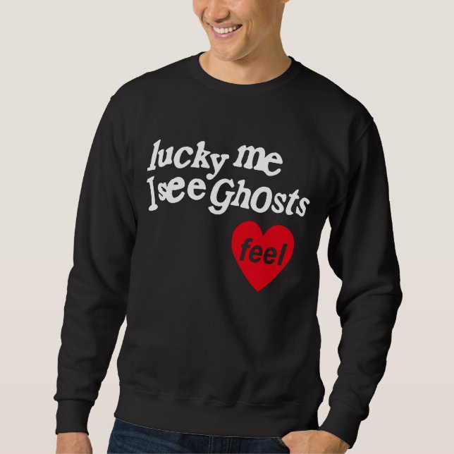Lucky Me I See Ghosts Sweatshirt (Front)