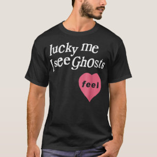 Lucky Me I See Ghosts T-Shirt