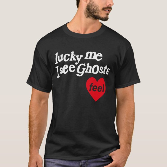 Lucky Me I See Ghosts T-Shirt (Front)