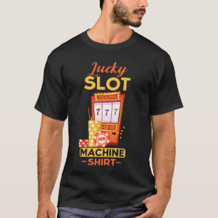 Lucky Slot Machine  Cool Casino Gambling T-Shirt