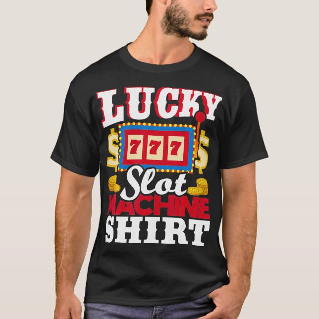 Lucky Slot Machine   Slot Machine Casino Gambling  T-Shirt (Front)