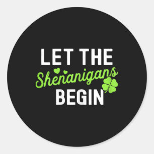 Lucky St Patricks Day Let The Shenanigans Begin Wo Classic Round Sticker
