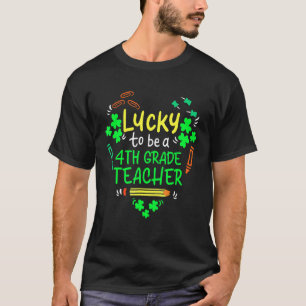 Lucky To Be A 4th Grade Teacher St Patrick S Day T-Shirt
